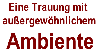 Eine Trauung mit  außergewöhnlichem  Ambiente